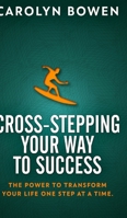 Cross-Stepping Your Way To Success - The Power to Transform Your Life One Step at a Time! null Book Cover