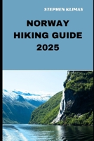 NORWAY HIKING GUIDE 2025: Step-by-Step to the Best Hiking Experiences of Norway in 2025 B0DVWW4RJP Book Cover
