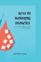 Keys to Handling Diabetes: How to handle diabetes and live a normal happy life B0F78JQB88 Book Cover