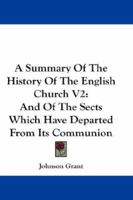 A Summary Of The History Of The English Church V2: And Of The Sects Which Have Departed From Its Communion 1432646621 Book Cover