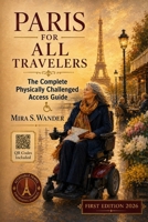 PARIS FOR ALL TRAVELERS: The Complete Physically Challenged Access Guide B0H4Q1VQ7S Book Cover