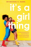 It's a Girl Thing: Understanding the Neuroscience Behind Educating and Raising Girls 1922607088 Book Cover