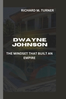 DWAYNE JOHNSON: THE MINDSET THAT BUILT AN EMPIRE B0F4PXFBQ4 Book Cover