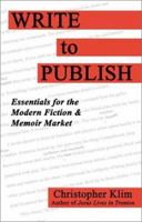 Write to Publish: Essentials for the Modern Fiction & Memoir Market 0972690697 Book Cover