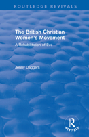 Routledge Revivals: The British Christian Women's Movement (2002): A Rehabilitation of Eve 0815348444 Book Cover