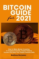 Bitcoin's Guide for 2021 How to Make Money Investing In Crypto-currencies Create Passive Income and Keep your Digital Assets Safe B08WK2LGRN Book Cover