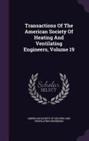 Transactions Of The American Society Of Heating And Ventilating Engineers, Volume 19 1286466040 Book Cover