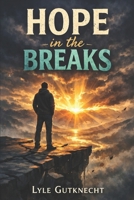 Hope in the Breaks: Finding Strength, Worth, and Faith in the Middle of Brokenness B0GMGGTJVW Book Cover
