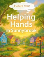 Picture This! Helping Hands in Sunnybrook: Interactive Children’s Storybook Where Kids Illustrate the Adventures • Ages 4–8 • Encourages Creativity, ... Storybooks: Neighborhood Adventures Series) B0G4LCNGNQ Book Cover