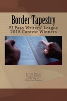 Border Tapestry: El Paso Writers' League 2015 Contest Winners 1533002460 Book Cover