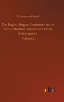 The English Rogue: Continued in the Life of Meriton Latroon and Other Extravagants: Volume 2 3752348887 Book Cover
