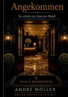 Angekommen: So erlebt ein Gast ein Hotel (German Edition) 3696778648 Book Cover