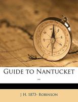 Guide to Nantucket (Classic Reprint) 1341449823 Book Cover