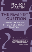 The Feminist Question: Feminist Theology in the Light of Christian Tradition 0802807941 Book Cover