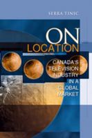 On Location: Canada's Television Industry in a Global Market (Cultural Spaces) 0802085482 Book Cover