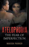 Atelophobia: The Fear of Imperfection 1936513994 Book Cover