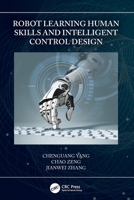 Robot Learning Human Skills and Intelligent Control Design 0367634376 Book Cover