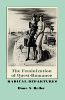 The Feminization of Quest-Romance: Radical Departures 0292724713 Book Cover