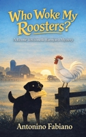 Who Woke My Roosters?: A Bernie Towtonelli Barnyard Mystery 1698721269 Book Cover