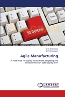 Agile Manufacturing: A road map for agility assessment, mapping and enhancement of total agility level 3659348880 Book Cover