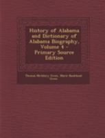 History of Alabama and Dictionary of Alabama Biography; Volume 4 1015667171 Book Cover