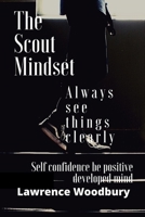 The Scout Mindset always see things clearly: Self confidence be positive developed mind B093WMPKLK Book Cover