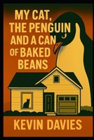 My Cat, the Penguin and a can of baked beans B0FL7CH5GK Book Cover
