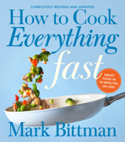 How to Cook Everything Fast: A Better Way to Cook Great Food 0470936304 Book Cover