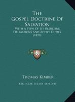 The Gospel Doctrine Of Salvation: With A View Of Its Resulting Obligations And Active Duties 1011374595 Book Cover