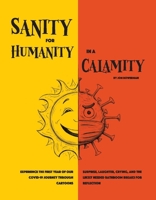Sanity for Humanity in a Calamity: A Cartoon Journey of Our First Year through COVID-19 1098397428 Book Cover