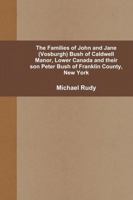 The Families of John and Jane (Vosburgh) Bush of Caldwell Manor, Lower Canada and their son Peter Bush of Franklin County, New York 1105710378 Book Cover