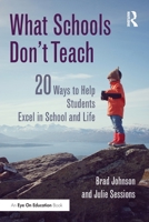 What Schools Don't Teach: 20 Ways to Help Students Excel in School and Life 1138803405 Book Cover