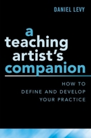 A Teaching Artist's Companion: How to Define and Develop Your Practice 0190926163 Book Cover