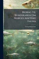 Bidrag til kundskaben om norges arktiske fauna. oversigt over de i norges arktiske region forekommende bløddyr 127567979X Book Cover