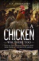 A Chicken Was There Too: Tales of the Colonial Chickens Who Were There at the Birth of America B0CW9WCS5D Book Cover