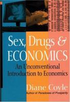 Sex, Drugs and Economics: An Unconventional Intro to Economics 1587991470 Book Cover