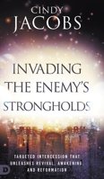 Invading the Enemy's Strongholds: Targeted Intercession that Unleashes Revival, Awakening, and Reformation 076848345X Book Cover