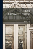 The fruit grower's guide Volume 1 1018580697 Book Cover