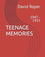 Teenage Memories: 1947 - 1953 B0CS6BWTG4 Book Cover