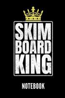 SKIMBOARD KING NOTEBOOK: Geschenkidee für Skimboarder | Notizbuch mit 110 linierten Seiten | Format 6x9 DIN A5 | Soft cover matt | Klick auf den Autorennamen für mehr zu diesem Thema 1798608308 Book Cover