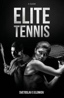 Elite Tennis: A Guide 1543080014 Book Cover