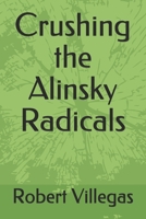 Crushing the Alinsky Radicals: Second Edition 1517172977 Book Cover