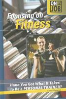 Focusing on Fitness: Have You Got What It Takes to Be a Personal Trainer? 0756536197 Book Cover