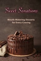 Sweet Sensations: Mouth-Watering Desserts for Every Craving B0C481P79X Book Cover