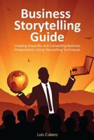 Business Storytelling Guide: Creating business presentations using storytelling techniques 149522662X Book Cover