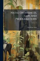 Natal Ordinances, Law, and Proclamations, Volume 4 1273566521 Book Cover
