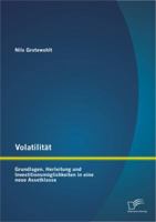 Volatilitat: Grundlagen, Herleitung Und Investitionsmoglichkeiten in Eine Neue Assetklasse 3842885407 Book Cover