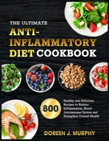 The Ultimate Anti-Inflammatory Diet Cookbook: 800 Healthy and Delicious Recipes to Reduce Inflammation, Boost Autoimmune System and Strengthen Overall Health null Book Cover