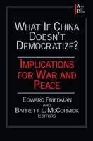 What If China Doesn't Democratize?: Implications for War and Peace (Asia & the Pacific (Hardcover)): Implications for War and Peace (Asia & the Pacific) 0765605678 Book Cover