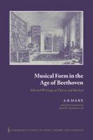 Musical Form in the Age of Beethoven: Selected Writings on Theory and Method 0521026784 Book Cover